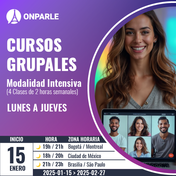 INGLÉS FRANCÉS A1 (Principiantes) Curso En pequeños grupos Modalidad Intensiva (4 Clases de 2 horas semanales) LUNES A JUEVES. Inicia el 15 de enero de 2025.