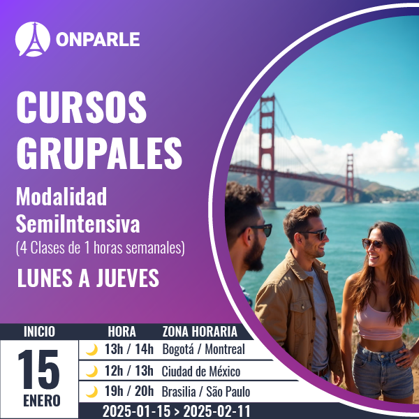 INGLÉS FRANCÉS A1 (Principiantes) Curso En pequeños grupos Modalidad Semi-Intensiva (4 Clases de 1 horas semanales) LUNES A JUEVES. Inicia el 15 de enero de 2025.